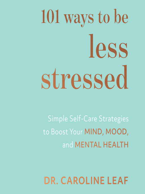 Title details for 101 Ways to Be Less Stressed by Dr. Caroline Leaf - Available